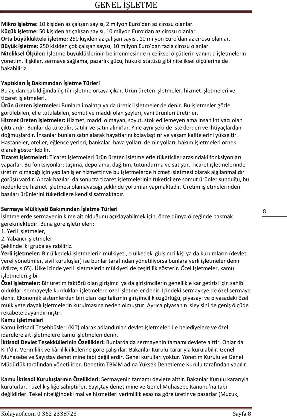 Niteliksel Ölçüler: İşletme büyüklüklerinin belirlenmesinde niceliksel ölçütlerin yanında işletmelerin yönetim, ilişkiler, sermaye sağlama, pazarlık gücü, hukuki statüsü gibi niteliksel ölçülerine de