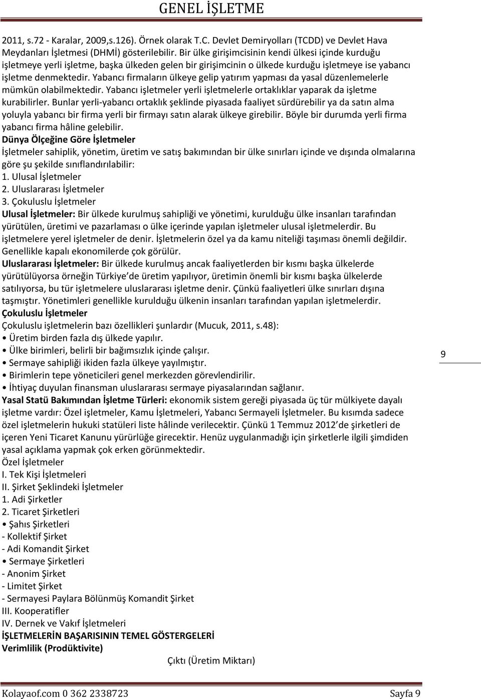 Yabancı firmaların ülkeye gelip yatırım yapması da yasal düzenlemelerle mümkün olabilmektedir. Yabancı işletmeler yerli işletmelerle ortaklıklar yaparak da işletme kurabilirler.