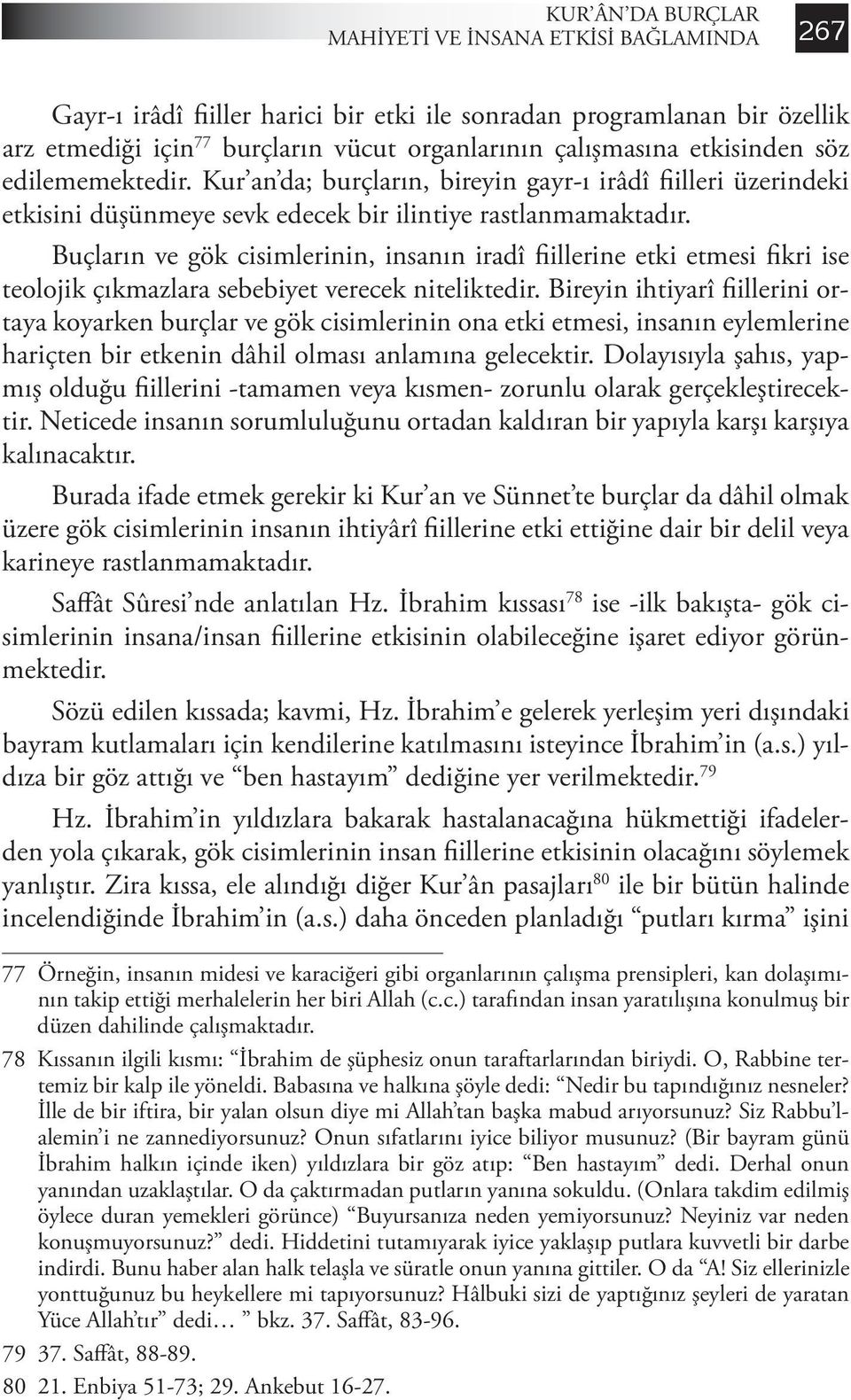 Buçların ve gök cisimlerinin, insanın iradî fiillerine etki etmesi fikri ise teolojik çıkmazlara sebebiyet verecek niteliktedir.