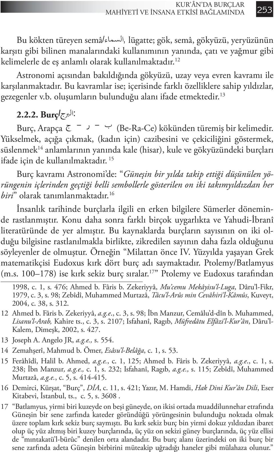 Bu Bu Bu kökten kökten türeyen türeyen semâ/ semâ/ ء ء سما ال ال ال,, lügatte; lügatte; gök, semâ, gök, gökyüzü, semâ, yeryüzünün gökyüzü, yeryüzünün karşıtı karşıtı karşıtı gibi gibi gibi bilinen