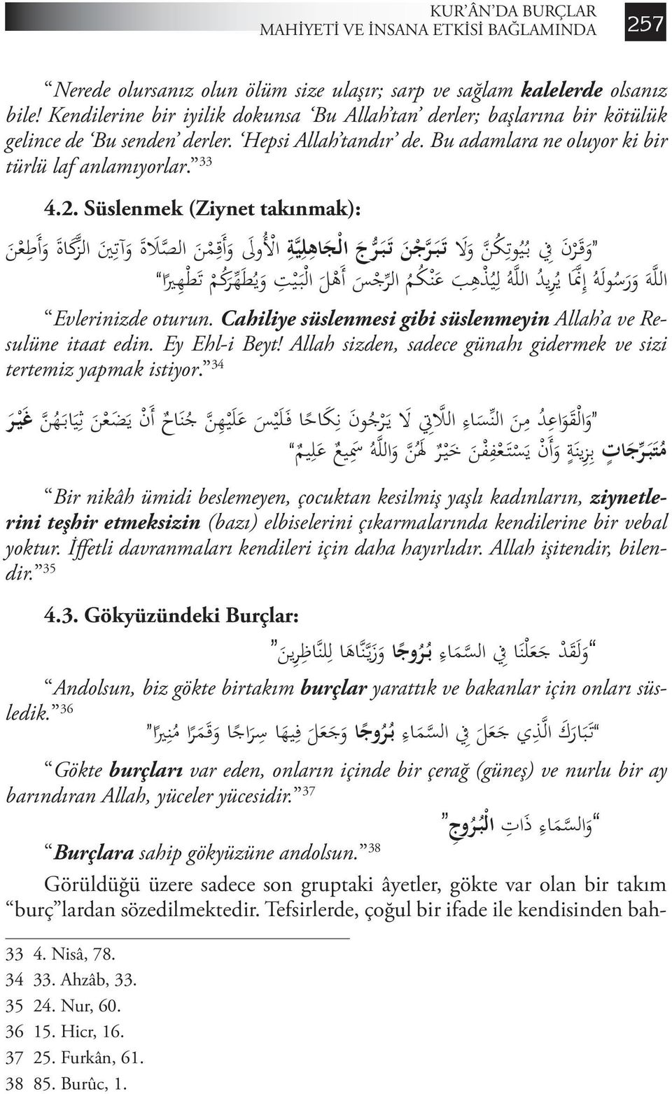 Bu adamlara ne oluyor ki bir türlü laf de Bu senden derler. Hepsi Allah tandır de. Bu adamlara ne oluyor ki bir türlü laf anlamıyorlar. anlamıyorlar. 33 de Bu 4.2. senden Süslenmek 33 derler.