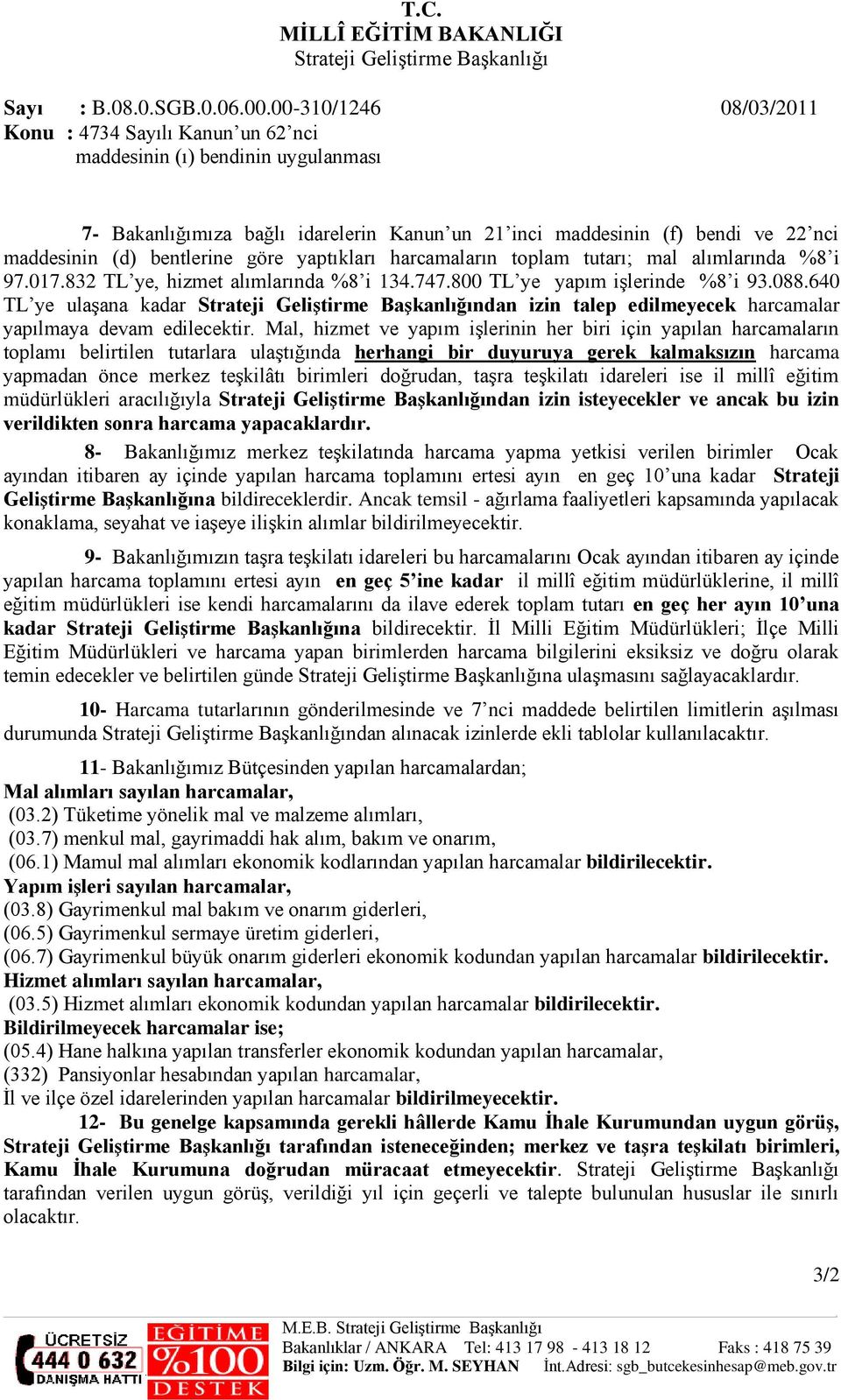 hizmet ve yapım işlerinin her biri için yapılan harcamaların toplamı belirtilen tutarlara ulaştığında herhangi bir duyuruya gerek kalmaksızın harcama yapmadan önce merkez teşkilâtı birimleri