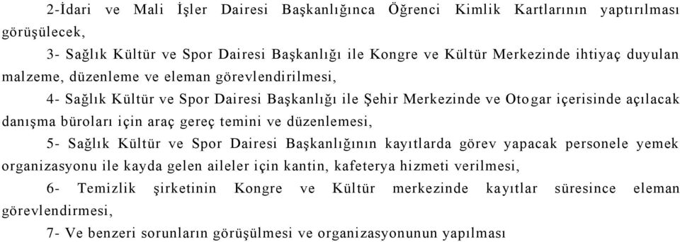 için araç gereç temini ve düzenlemesi, 5- Sağlık Kültür ve Spor Dairesi Başkanlığının kayıtlarda görev yapacak personele yemek organizasyonu ile kayda gelen aileler için kantin,