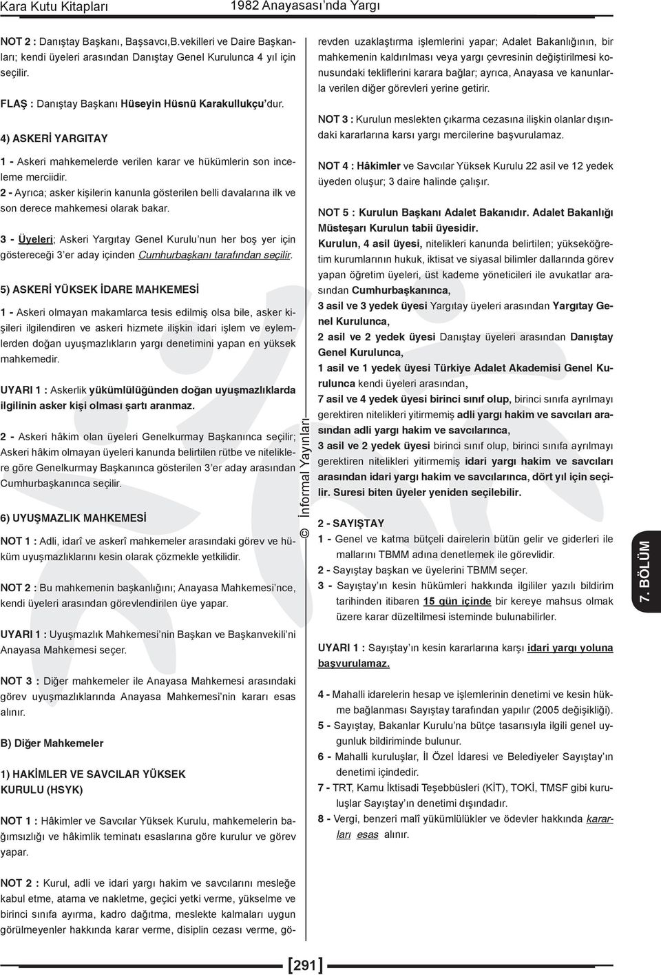 kalmaları uygun görülmeyenler hakkında karar verme, disiplin cezası verme, görevden uzaklaştırma işlemlerini yapar; Adalet Bakanlığının, bir mahkemenin kaldırılması veya yargı çevresinin