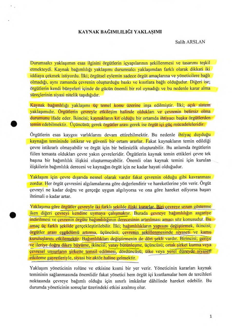 İlki; örgütsel eylemin sadece örgüt amaçlarına ve yöneticilere bağlı olmadığı, aynı zamanda çevrenin oluşturduğu baskı ve kısıtlara bağlı olduğudur.