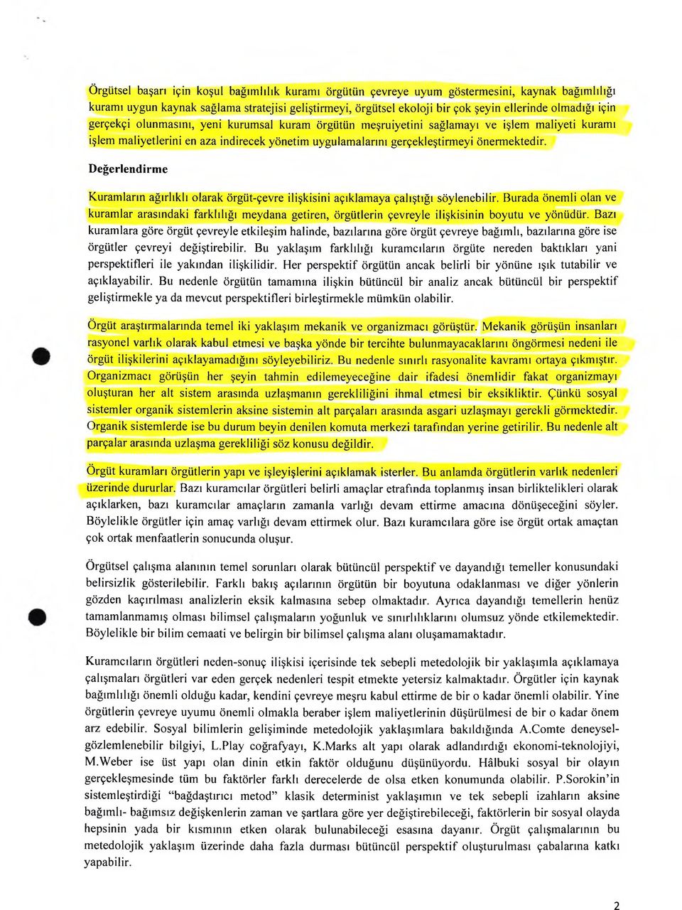 önermektedir. D eğerlendirm e Kuramların ağırlıklı olarak örgüt-çevre ilişkisini açıklamaya çalıştığı söylenebilir.