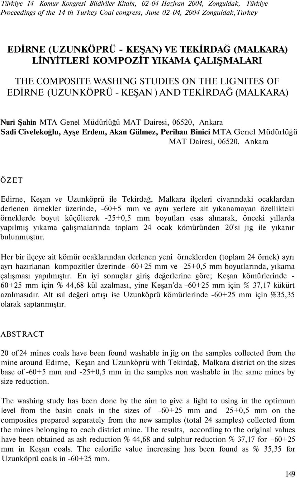 Dairesi, 06520, Ankara Sadi Civelekoğlu, Ayşe Erdem, Akan Gülmez, Perihan Binici MTA Genel Müdürlüğü MAT Dairesi, 06520, Ankara ÖZET Edirne, Keşan ve Uzunköprü ile Tekirdağ, Malkara ilçeleri