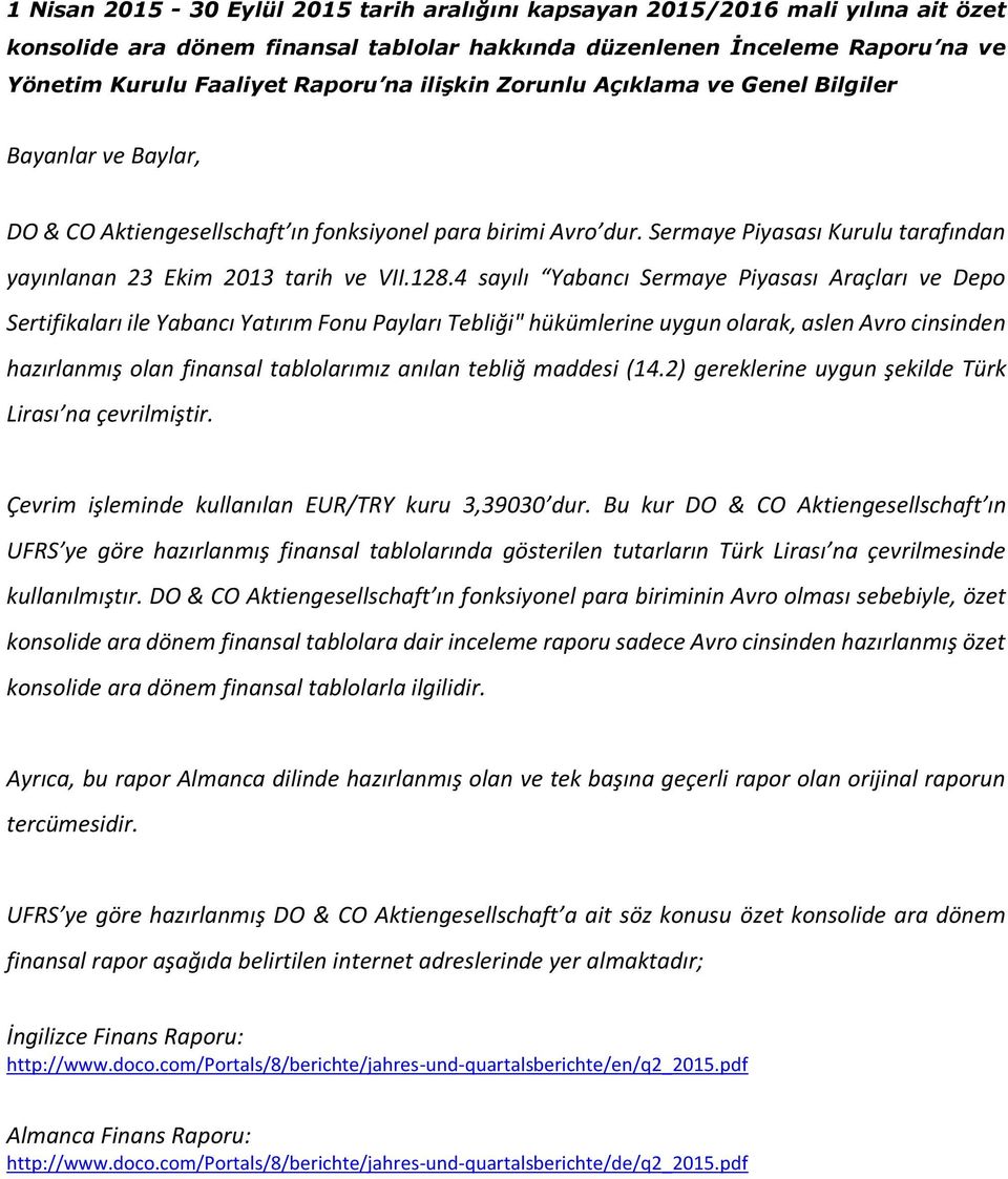 128.4 sayılı Yabancı Sermaye Piyasası Araçları ve Depo Sertifikaları ile Yabancı Yatırım Fonu Payları Tebliği" hükümlerine uygun olarak, aslen Avro cinsinden hazırlanmış olan finansal tablolarımız