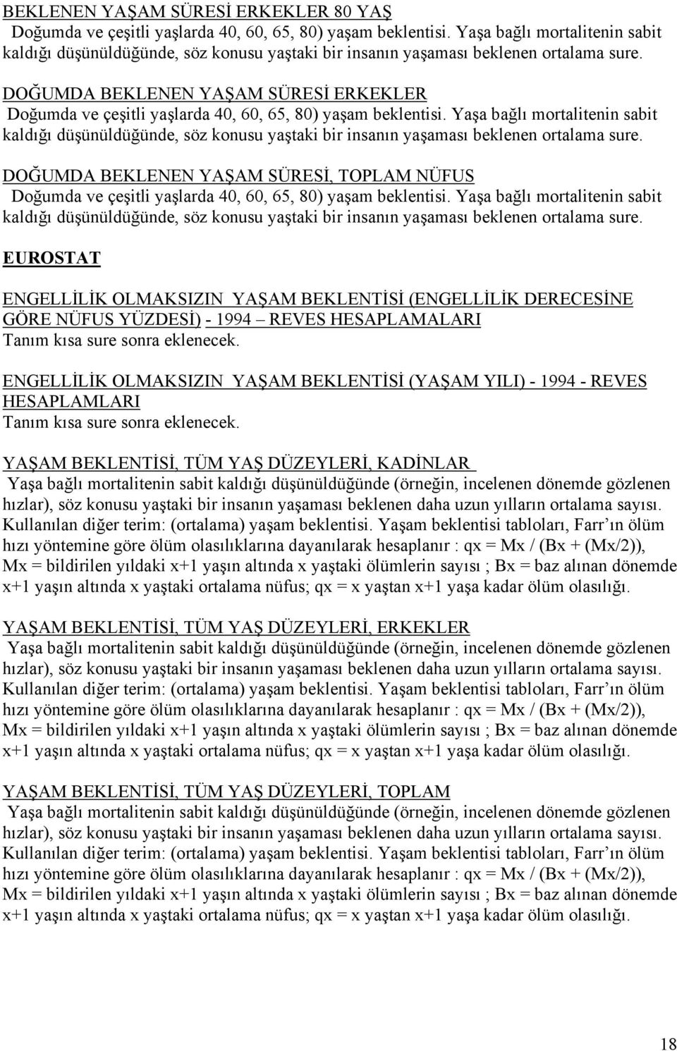 DOĞUMDA BEKLENEN YAŞAM SÜRESİ ERKEKLER Doğumda ve çeşitli yaşlarda 40, 60, 65, 80) yaşam beklentisi.