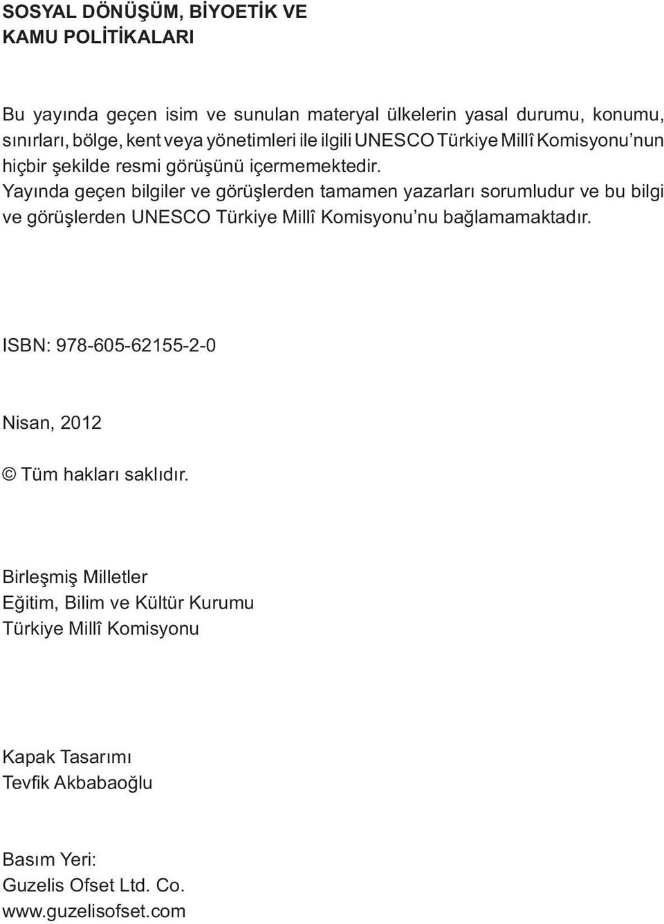 Yayında geçen bilgiler ve görüşlerden tamamen yazarları sorumludur ve bu bilgi ve görüşlerden UNESCO Türkiye Millî Komisyonu nu bağlamamaktadır.