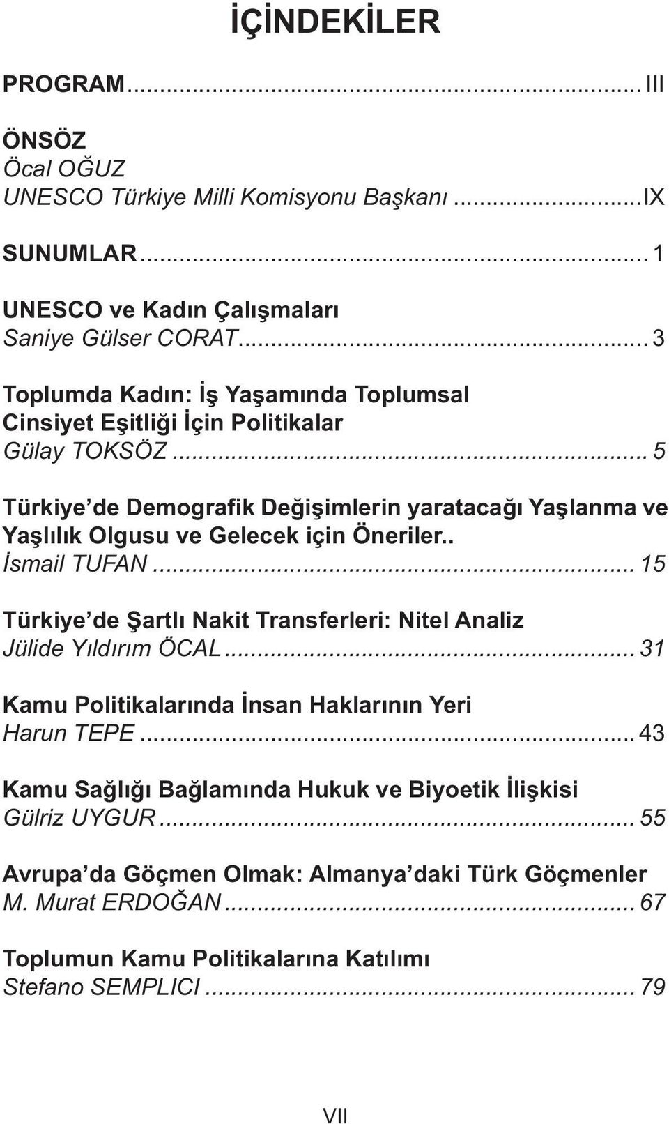 .. 5 Türkiye de Demografik Değişimlerin yaratacağı Yaşlanma ve Yaşlılık Olgusu ve Gelecek için Öneriler.. İsmail TUFAN.