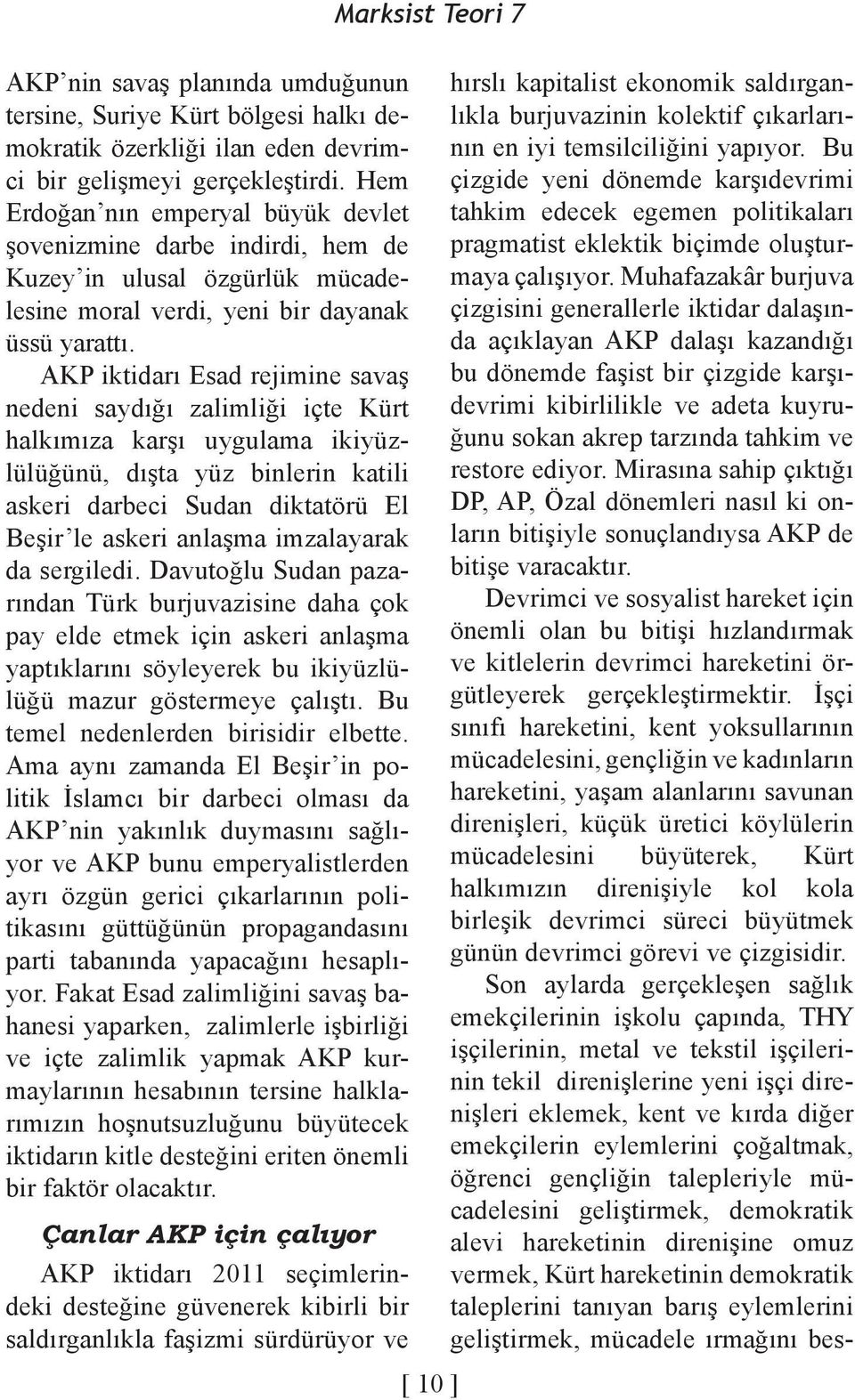 AKP iktidarı Esad rejimine savaş nedeni saydığı zalimliği içte Kürt halkımıza karşı uygulama ikiyüzlülüğünü, dışta yüz binlerin katili askeri darbeci Sudan diktatörü El Beşir le askeri anlaşma