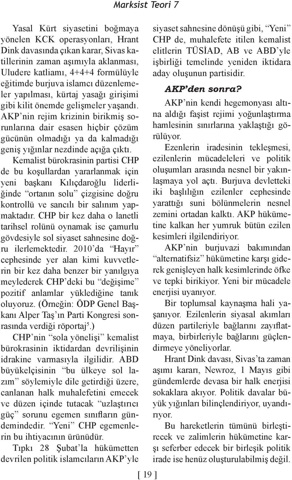 AKP nin rejim krizinin birikmiş sorunlarına dair esasen hiçbir çözüm gücünün olmadığı ya da kalmadığı geniş yığınlar nezdinde açığa çıktı.