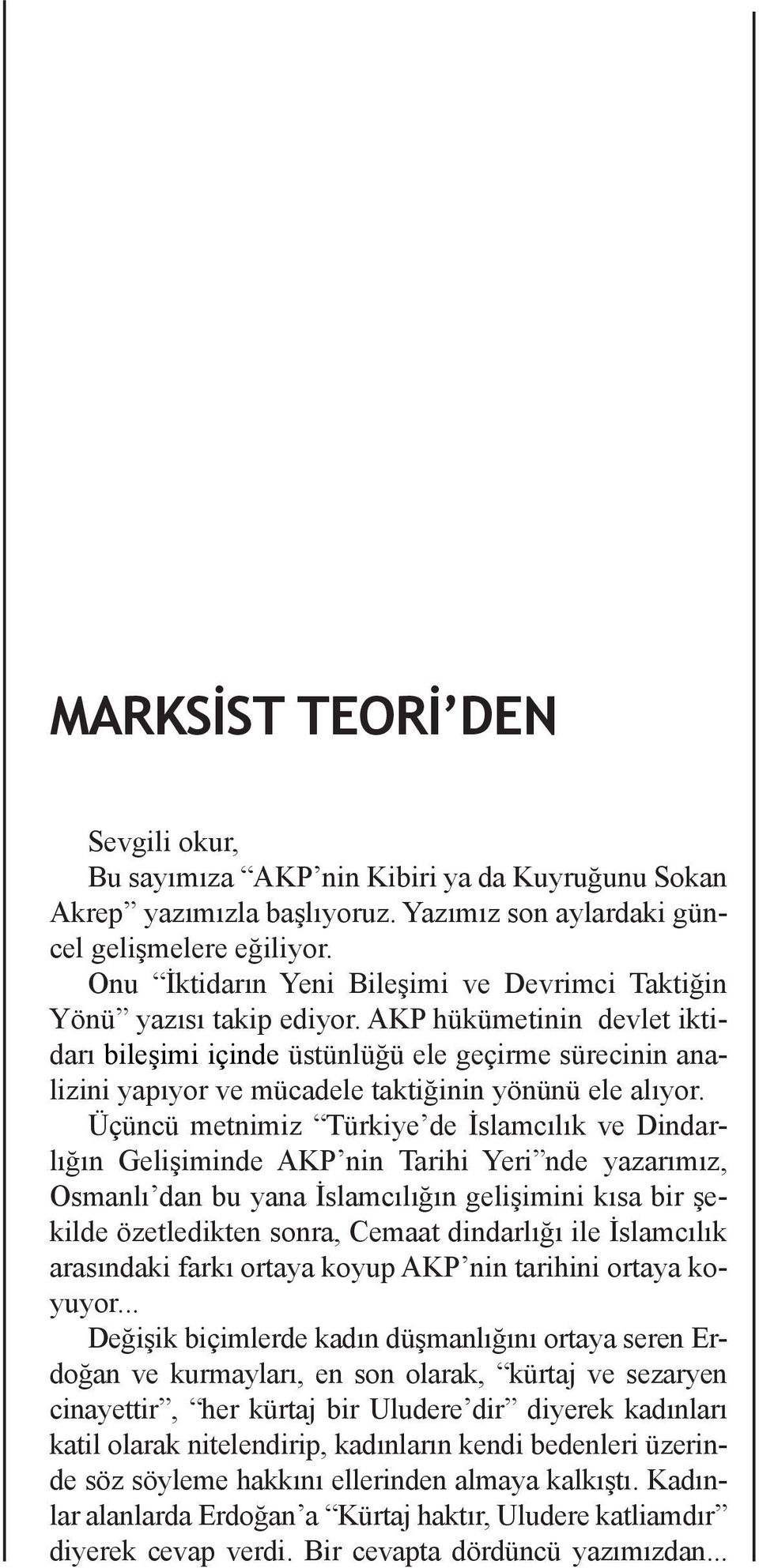 AKP hükümetinin devlet iktidarı bileşimi içinde üstünlüğü ele geçirme sürecinin analizini yapıyor ve mücadele taktiğinin yönünü ele alıyor.