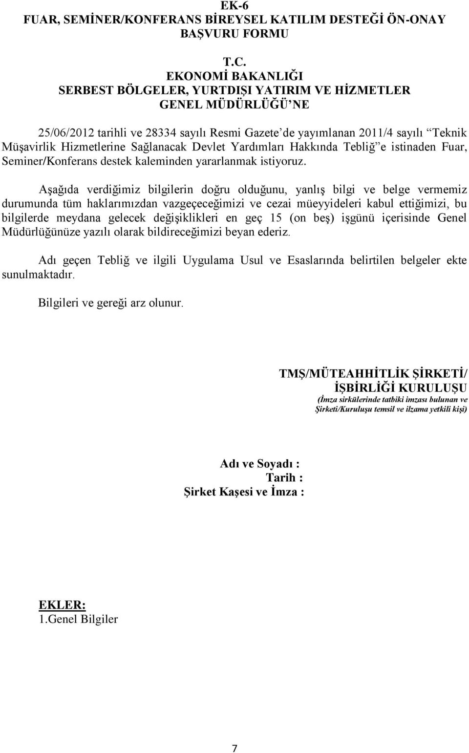 Sağlanacak Devlet Yardımları Hakkında Tebliğ e istinaden Fuar, Seminer/Konferans destek kaleminden yararlanmak istiyoruz.