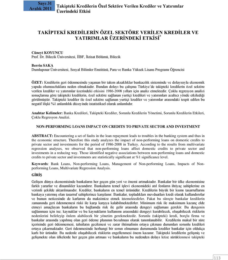 yaşanan bir takım aksaklıklar bankacılık sisteminde ve dolayısıyla ekonomik yapıda olumsuzluklara neden olmaktadır.