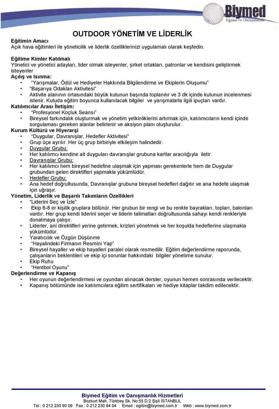 Bilgilendirme ve Ekiplerin Oluşumu Başarıya Odaklan Aktivitesi Aktivite alanının rtasındaki büyük kutunun başında tplanılır ve 3 dk içinde kutunun incelenmesi istenir.