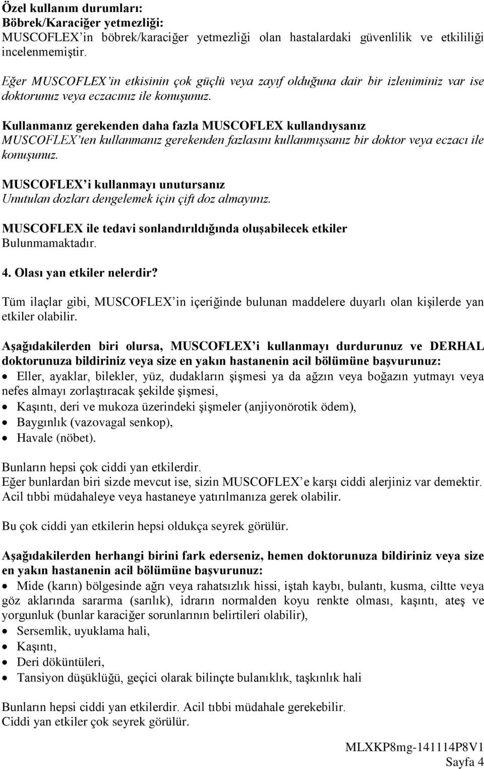 Kullanmanız gerekenden daha fazla MUSCOFLEX kullandıysanız MUSCOFLEX ten kullanmanız gerekenden fazlasını kullanmışsanız bir doktor veya eczacı ile konuşunuz.