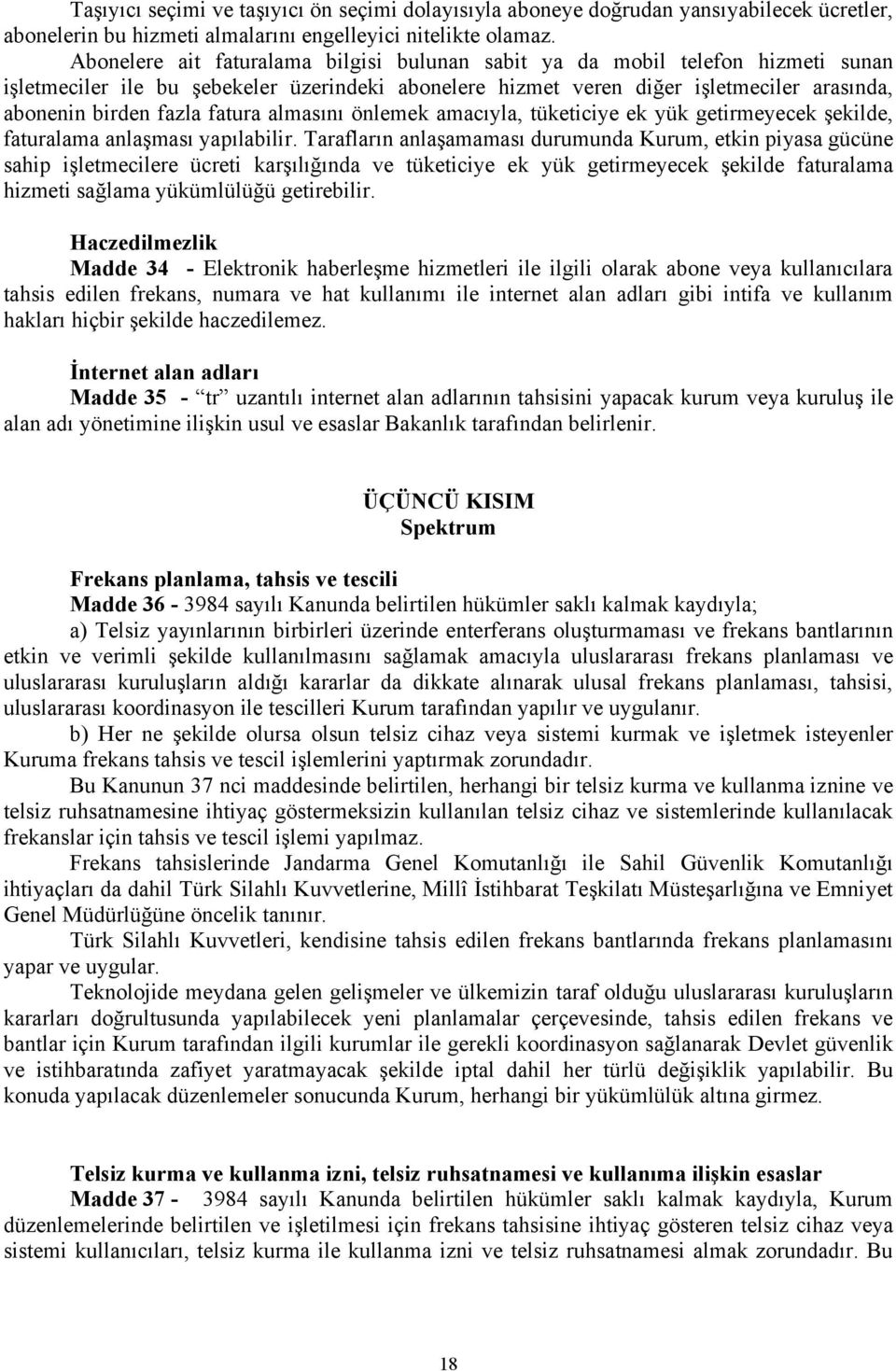 fatura almasını önlemek amacıyla, tüketiciye ek yük getirmeyecek şekilde, faturalama anlaşması yapılabilir.