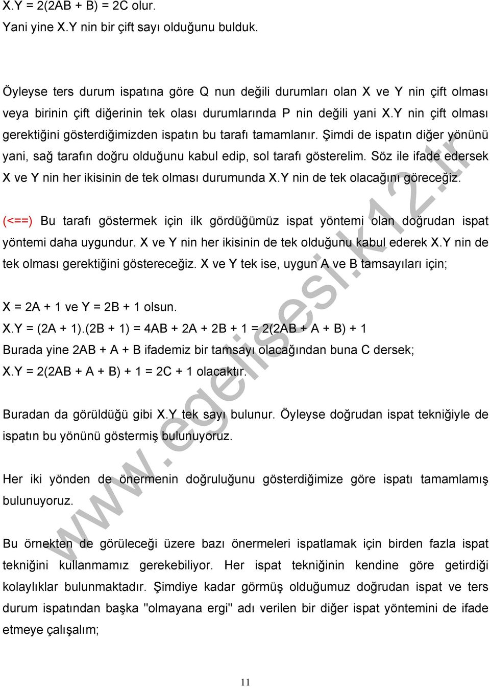 Y nin çift olması gerektiğini gösterdiğimizden ispatın bu tarafı tamamlanır. Şimdi de ispatın diğer yönünü yani, sağ tarafın doğru olduğunu kabul edip, sol tarafı gösterelim.