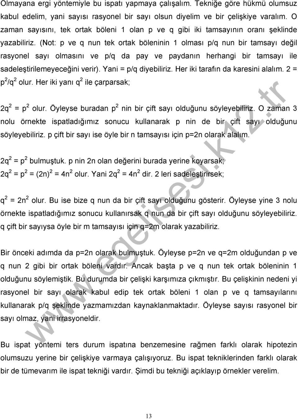 (Not: p ve q nun tek ortak böleninin 1 olması p/q nun bir tamsayı değil rasyonel sayı olmasını ve p/q da pay ve paydanın herhangi bir tamsayı ile sadeleştirilemeyeceğini verir).