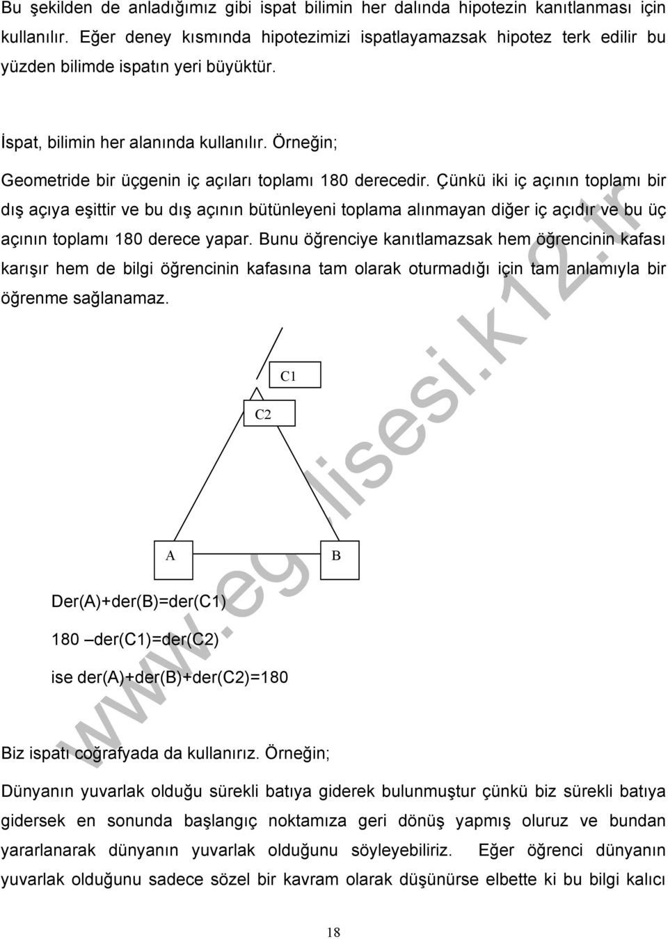 Örneğin; Geometride bir üçgenin iç açıları toplamı 180 derecedir.