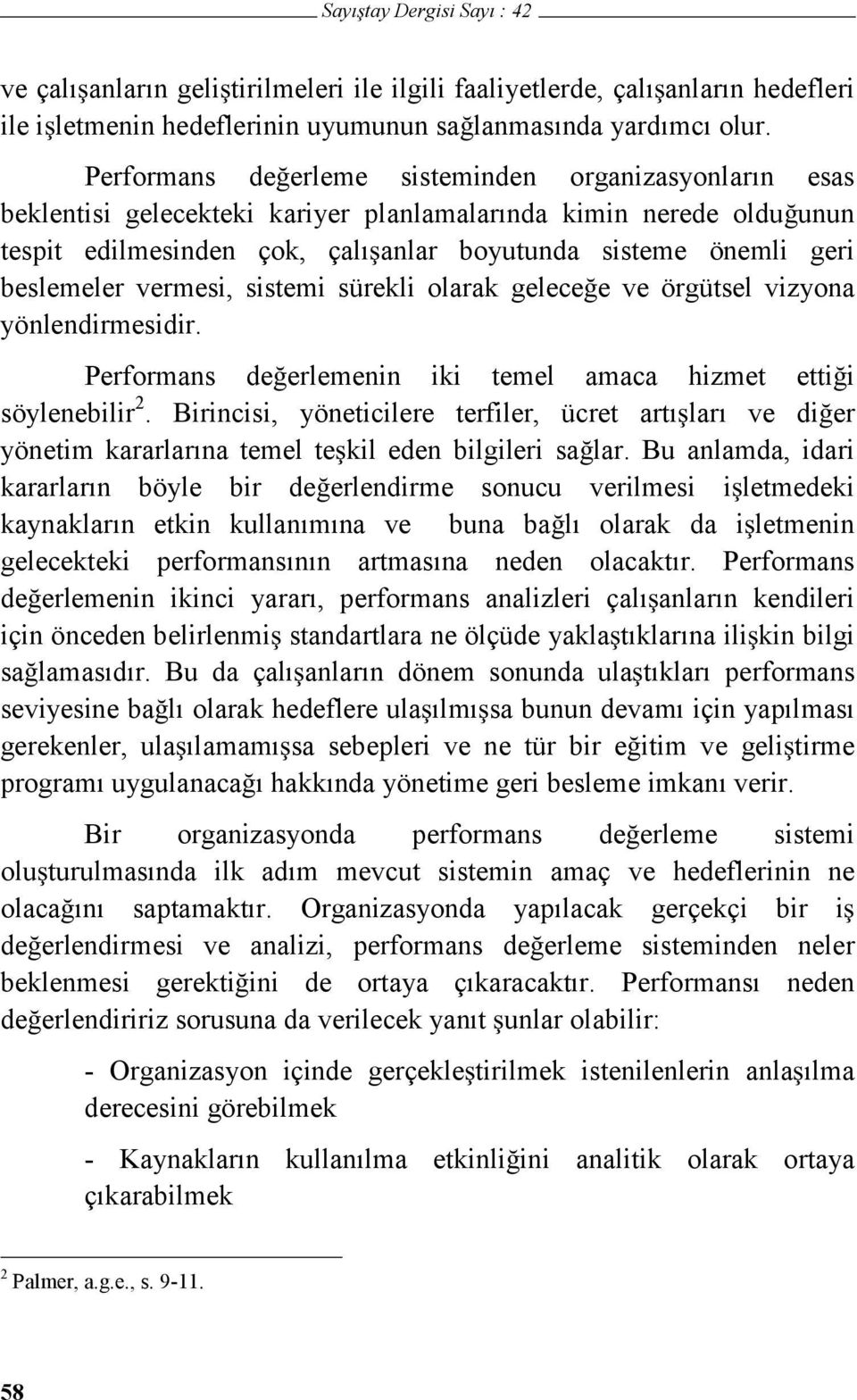 beslemeler vermesi, sistemi sürekli olarak gelece e ve örgütsel vizyona yönlendirmesidir. Performans de erlemenin iki temel amaca hizmet etti i söylenebilir 2.