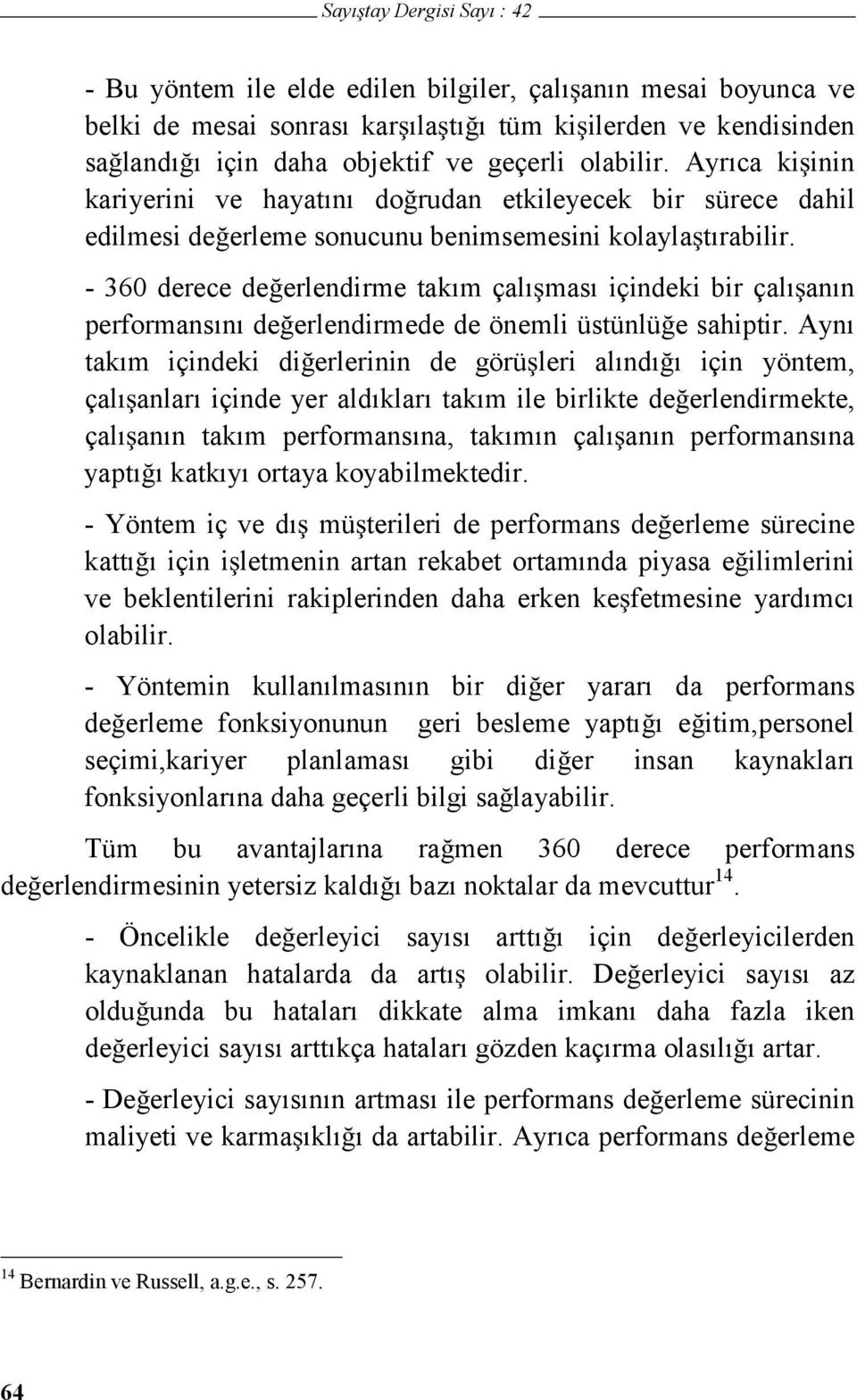 - 360 derece de erlendirme takım çalı ması içindeki bir çalı anın performansını de erlendirmede de önemli üstünlü e sahiptir.