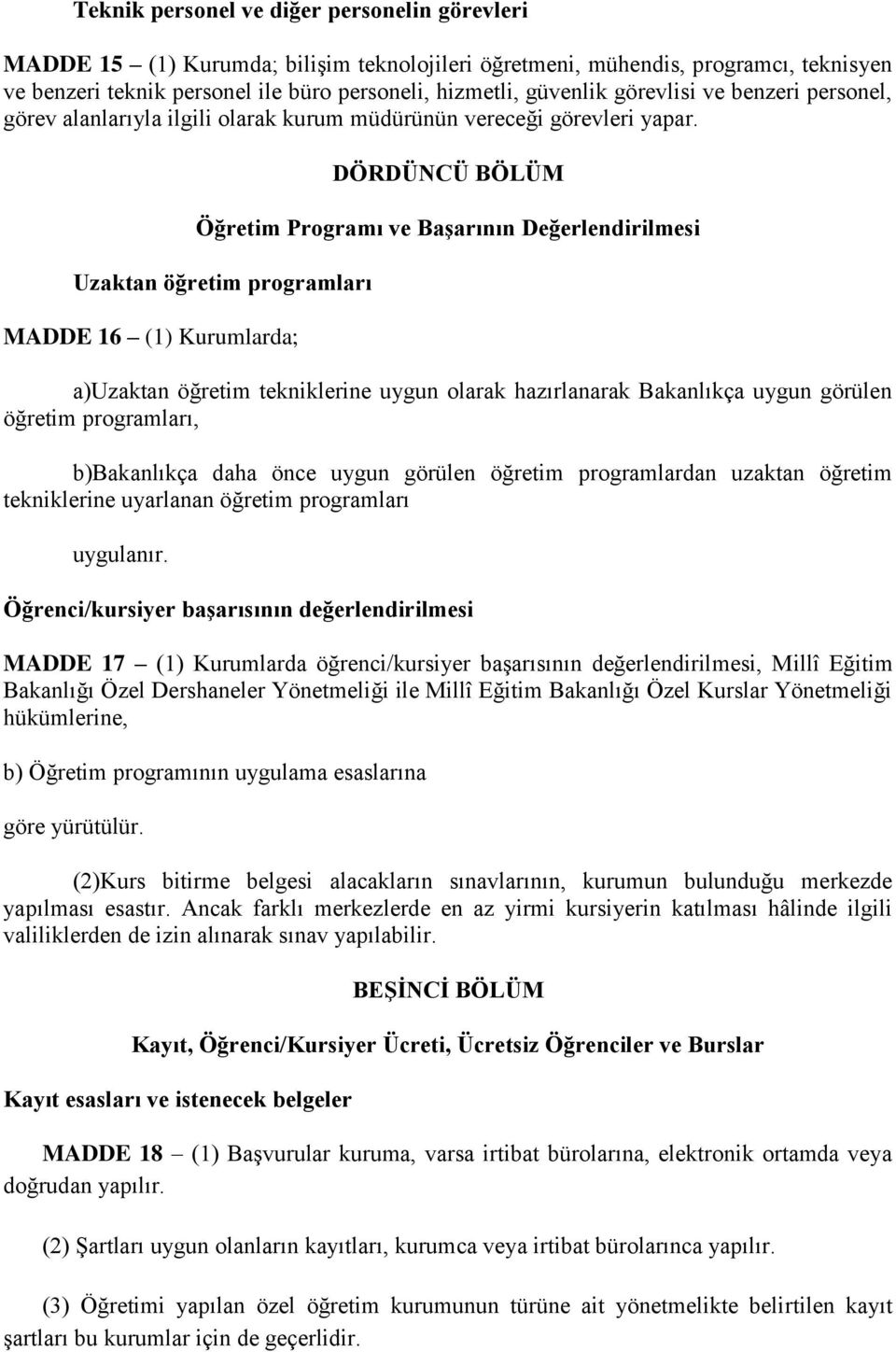 DÖRDÜNCÜ BÖLÜM Öğretim Programı ve Başarının Değerlendirilmesi Uzaktan öğretim programları MADDE 16 (1) Kurumlarda; a)uzaktan öğretim tekniklerine uygun olarak hazırlanarak Bakanlıkça uygun görülen