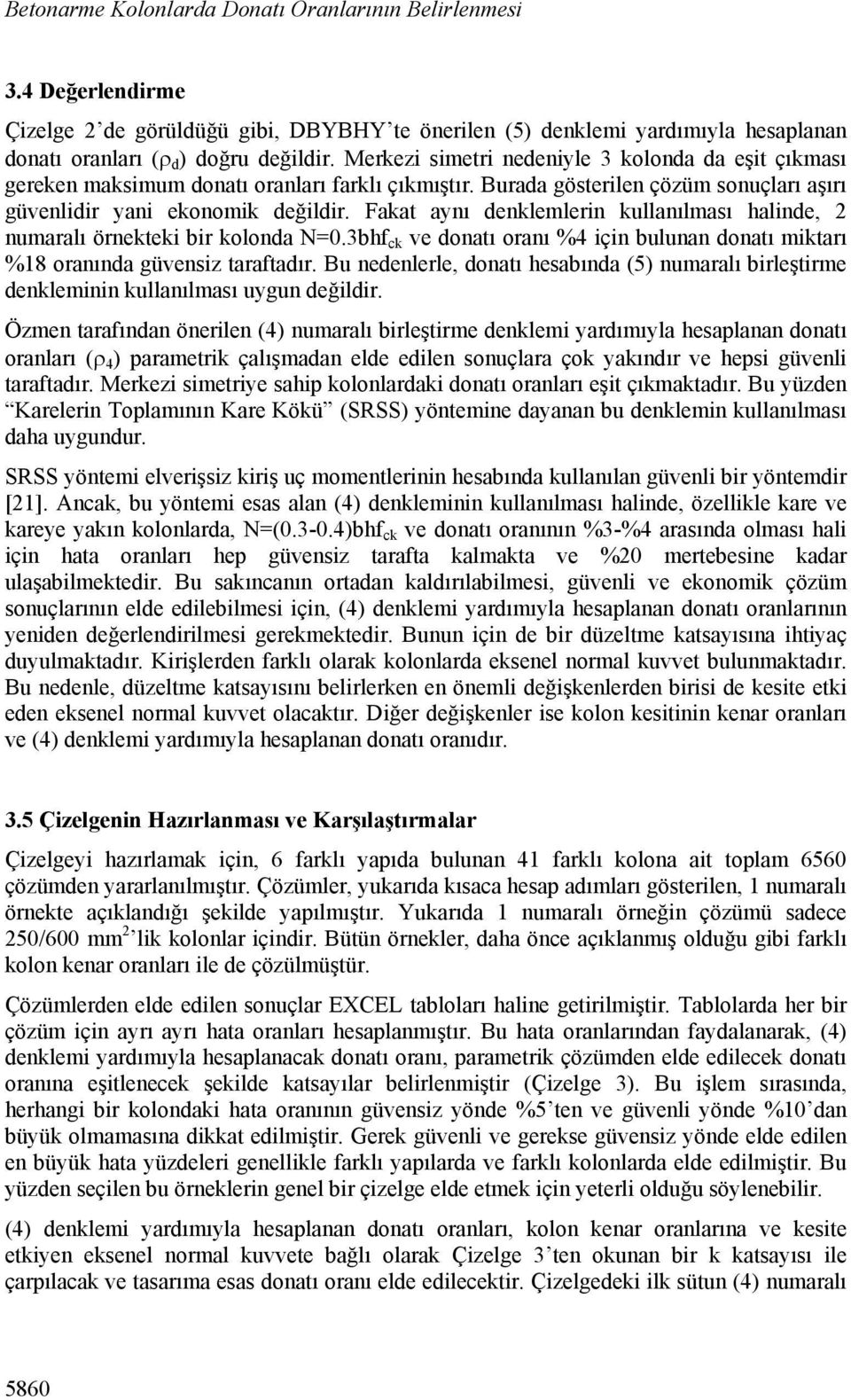 Fkt ynı denklemlerin kullnılmsı hlinde, numrlı örnekteki ir kolond N=0.3hf ck ve dontı ornı %4 için ulunn dontı miktrı %18 ornınd güvensiz trftdır.