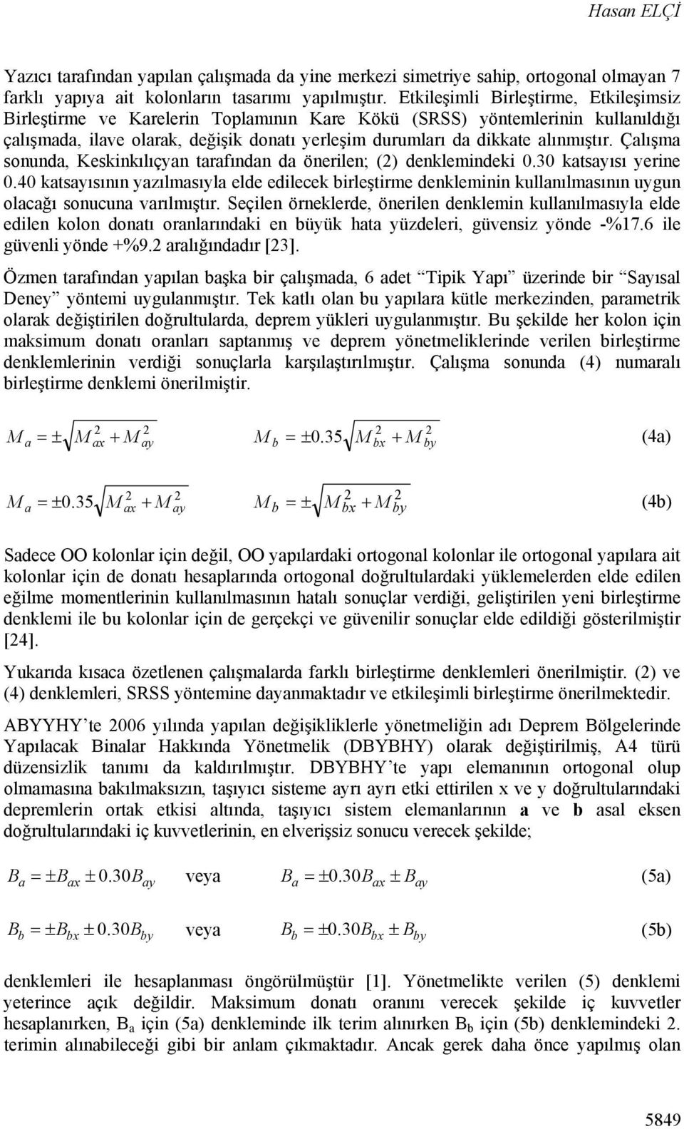 Çlışm sonund, Keskinkılıçyn trfındn d önerilen; () denklemindeki 0.30 ktsyısı yerine 0.40 ktsyısının yzılmsıyl elde edilecek irleştirme denkleminin kullnılmsının uygun olcğı sonucun vrılmıştır.