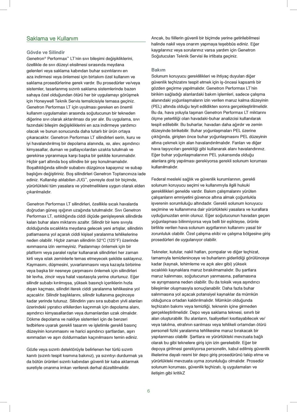 Bu prosedürler ve/veya sistemler, tasarlanmış sızıntı saklama sistemlerinde bazen sahaya özel olduğundan ötürü her bir uygulamayı görüşmek için Honeywell Teknik ervis temsilcisiyle temasa geçiniz.