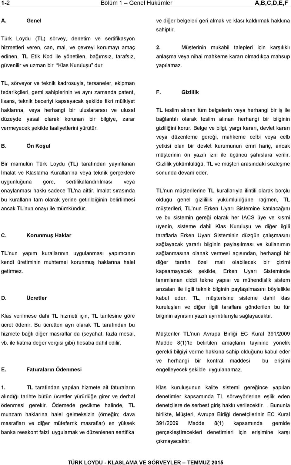 dur. ve diğer belgeleri geri almak ve klası kaldırmak hakkına sahiptir. 2. Müşterinin mukabil talepleri için karşılıklı anlaşma veya nihai mahkeme kararı olmadıkça mahsup yapılamaz.