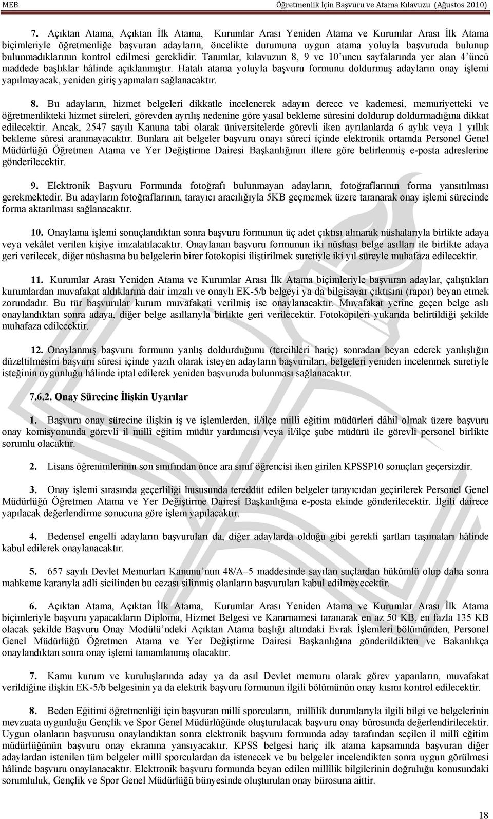 Hatalı atama yoluyla başvuru formunu doldurmuş adayların onay işlemi yapılmayacak, yeniden giriş yapmaları sağlanacaktır. 8.