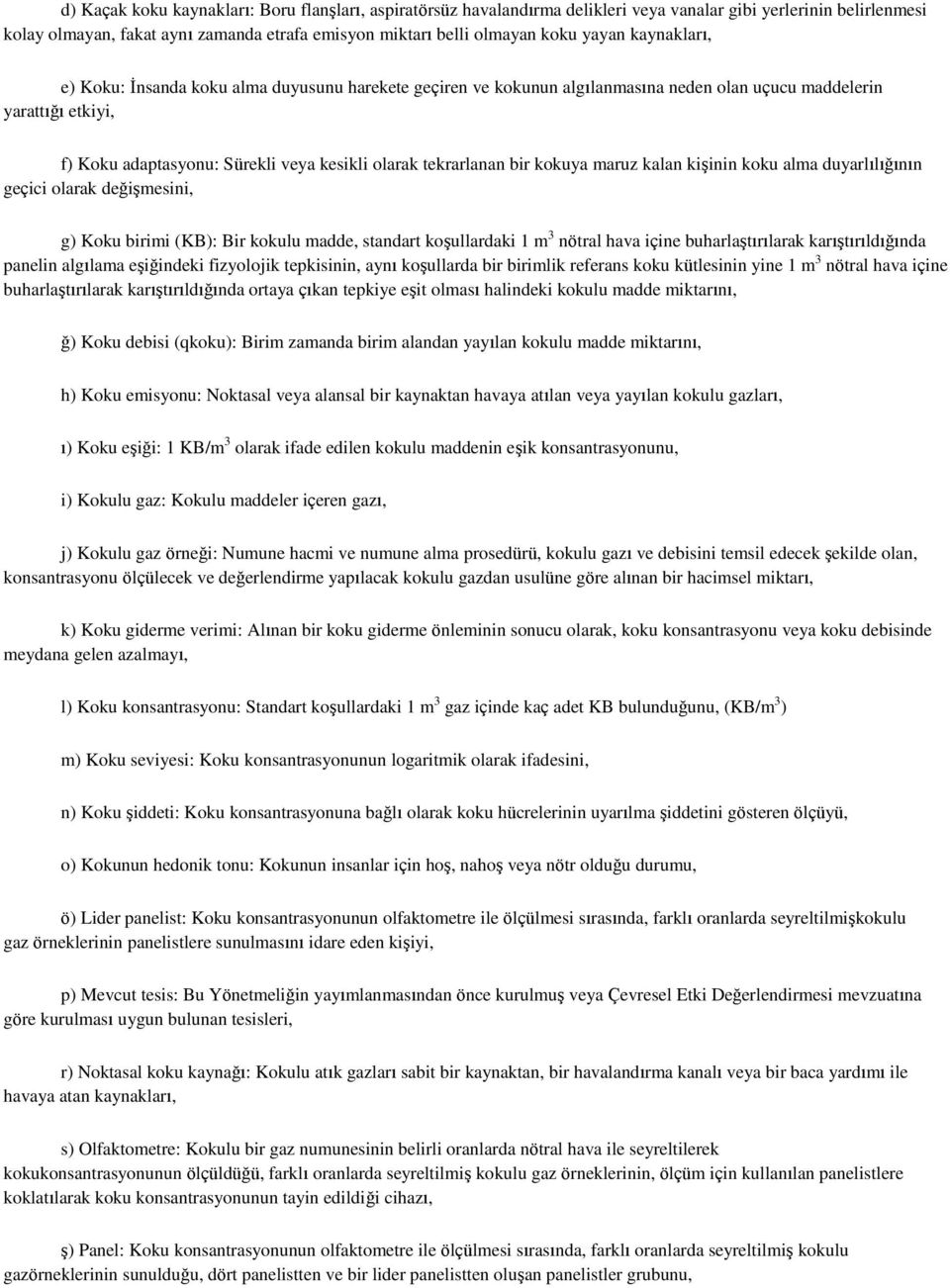 tekrarlanan bir kokuya maruz kalan kişinin koku alma duyarlılığının geçici olarak değişmesini, g) Koku birimi (KB): Bir kokulu madde, standart koşullardaki 1 m 3 nötral hava içine buharlaştırılarak