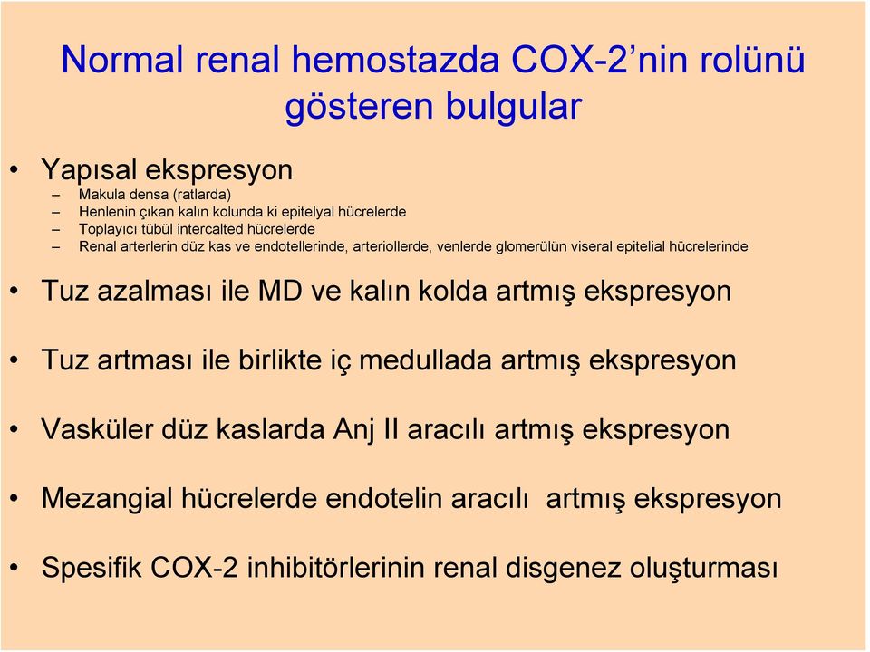 epitelial hücrelerinde Tuz azalması ile MD ve kalın kolda artmış ekspresyon Tuz artması ile birlikte iç medullada artmış ekspresyon Vasküler düz