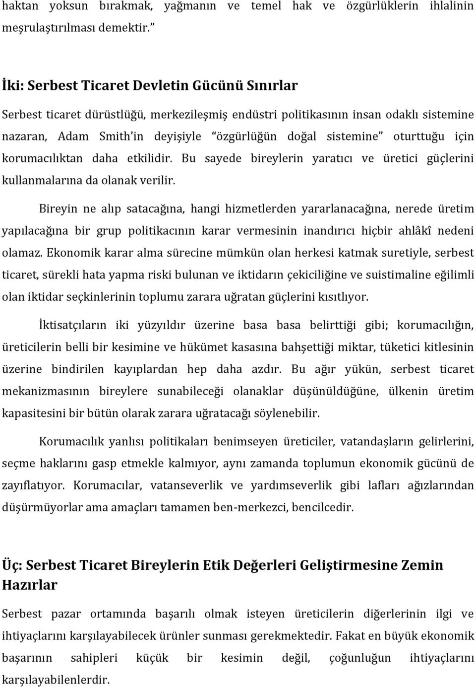 oturttuğu için korumacılıktan daha etkilidir. Bu sayede bireylerin yaratıcı ve üretici güçlerini kullanmalarına da olanak verilir.