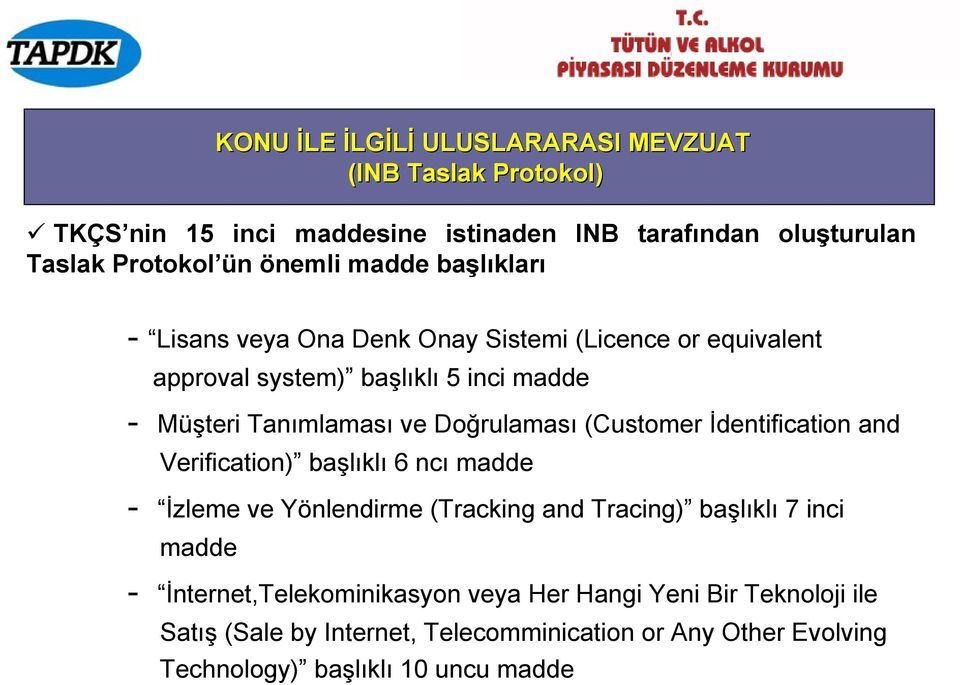 Doğrulaması (Customer İdentification and Verification) başlıklı 6 ncı madde - İzleme ve Yönlendirme (Tracking and Tracing) başlıklı 7 inci madde -