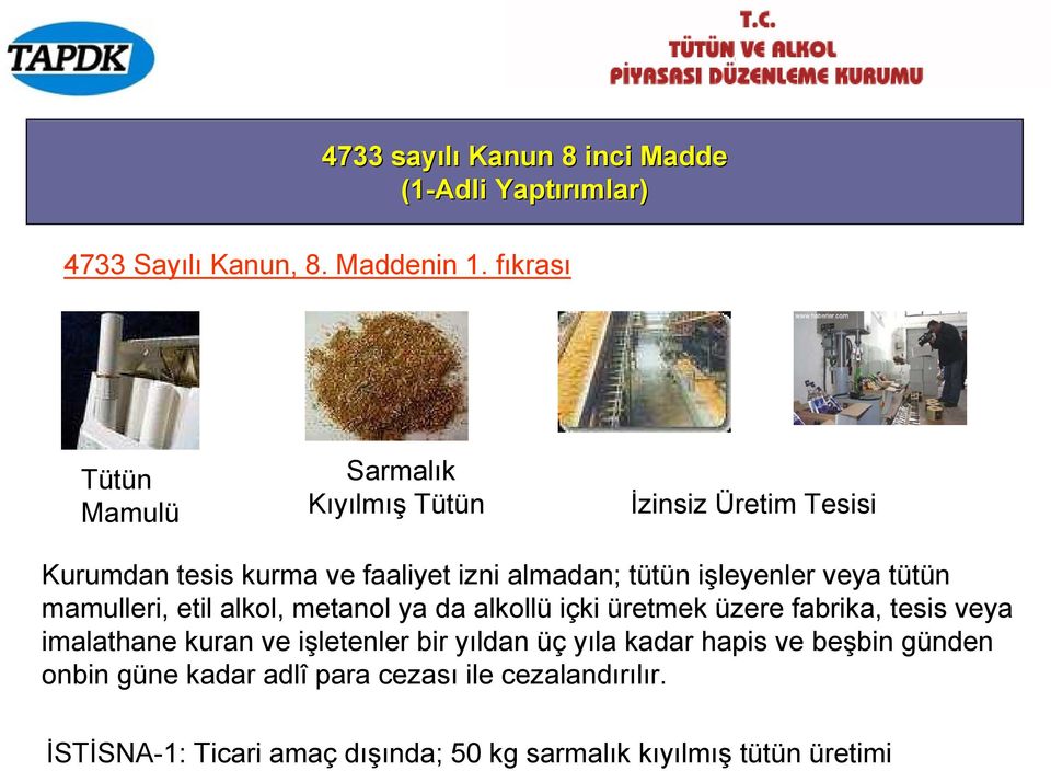 işleyenler veya tütün mamulleri, etil alkol, metanol ya da alkollü içki üretmek üzere fabrika, tesis veya imalathane kuran ve