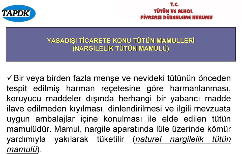 yabancı madde ilave edilmeden kıyılması, dinlendirilmesi ve ilgili mevzuata uygun ambalajlar içine konulması ile elde