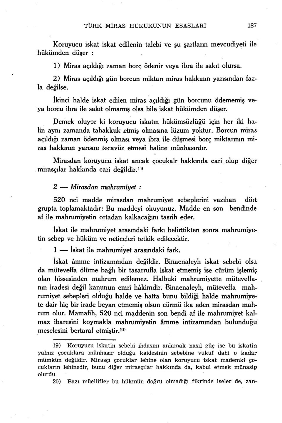 İkinci halde iskat edilen miras açıldığı gün borcunu ödememiş veya borcu ibra ile sakıt olmamış olsa bile iskat hükümden düşer.