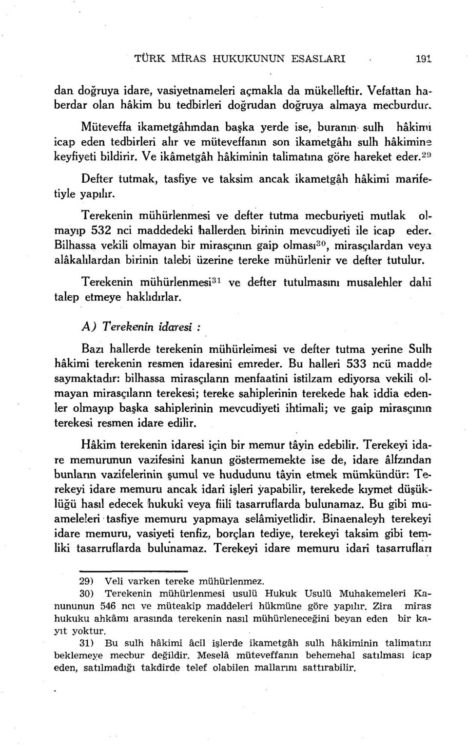 Ve ikâmetgâh hâkiminin talimatına göre hareket eder. 2U Defter tutmak, tasfiye ve taksim ancak ikametgâh hâkimi marifetiyle yapılır.