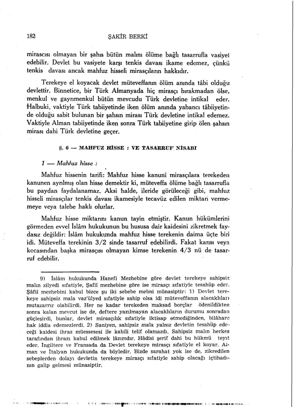 Binnetice, bir Türk Almanyada hiç mirasçı bırakmadan ölse, menkul ve gayrimenkul bütün mevcudu Türk devletine intikal eder.