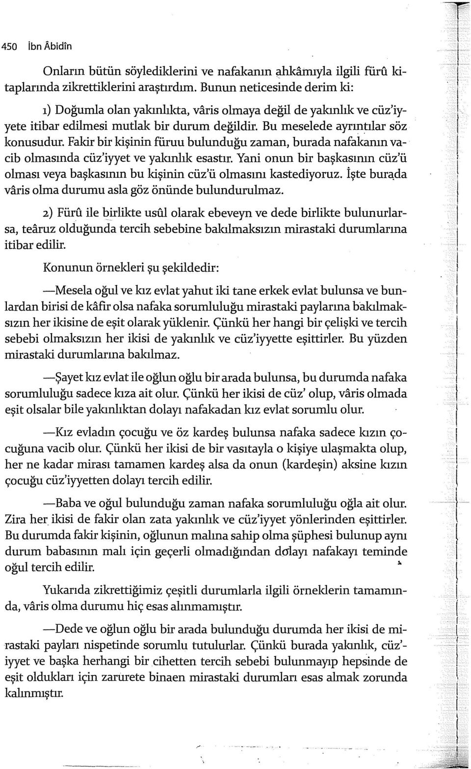 Faldr bir kişinin füruu bulunduğu zaman, burada nafal<ann vadb olmasnda cüz'iyyet ve yalanlk esastr. Yani onun bir başkasnn cüz'ü olmas veya başkasmn bu kişinin cüz'ü olmasm kastediyoruz. İşte bura.