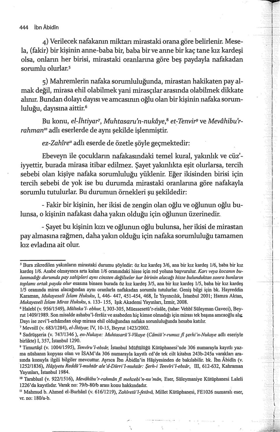 s s) Mahremlerin nafal<a sorumluluğunda, mirastan hal<il<aten pay almal< değil, mirasa ehil olabilmek yani mirasçlar arasnda olabilmek dikkate alnr.