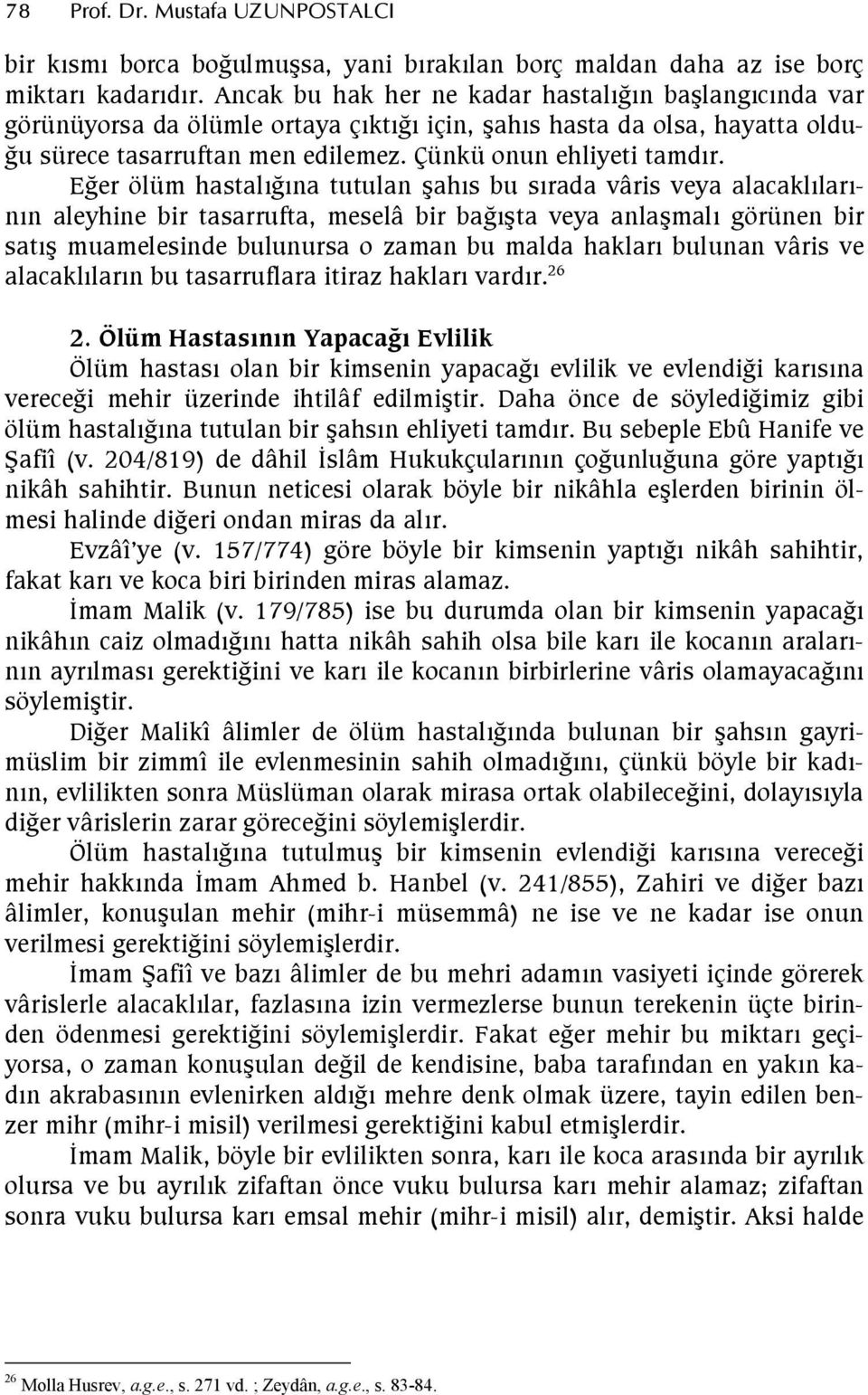 EFer ölüm hastalfna tutulan ahs bu srada vâris veya alacakllarnn aleyhine bir tasarrufta, meselâ bir bafta veya anlamal görünen bir sat muamelesinde bulunursa o zaman bu malda haklar bulunan vâris ve