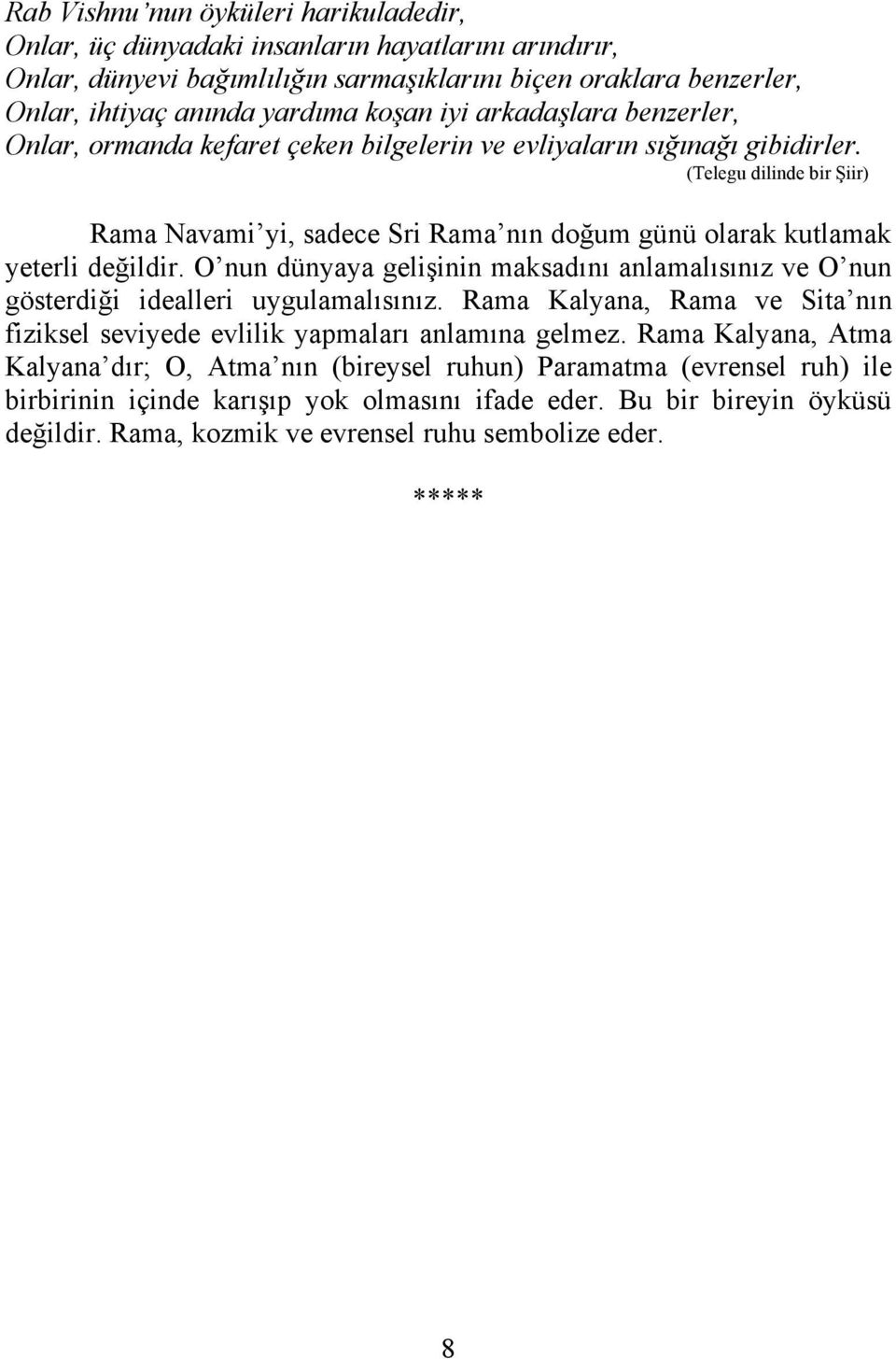 (Telegu dilinde bir Şiir) Rama Navami yi, sadece Sri Rama nın doğum günü olarak kutlamak yeterli değildir.