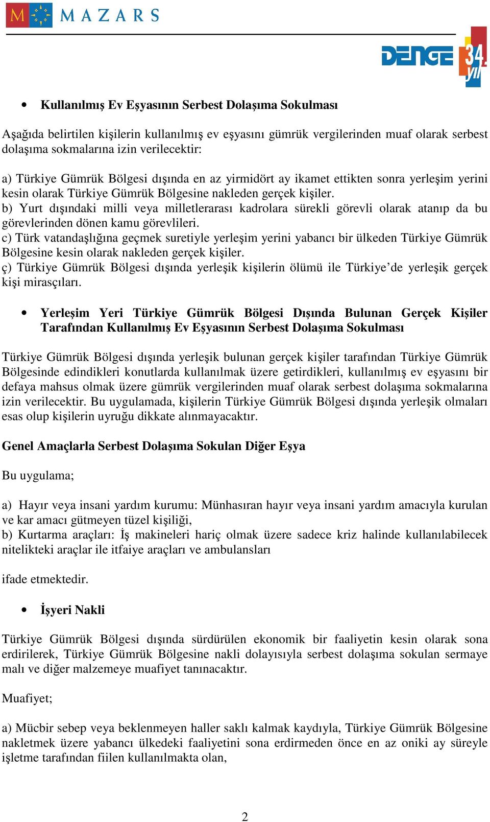 b) Yurt dışındaki milli veya milletlerarası kadrolara sürekli görevli olarak atanıp da bu görevlerinden dönen kamu görevlileri.