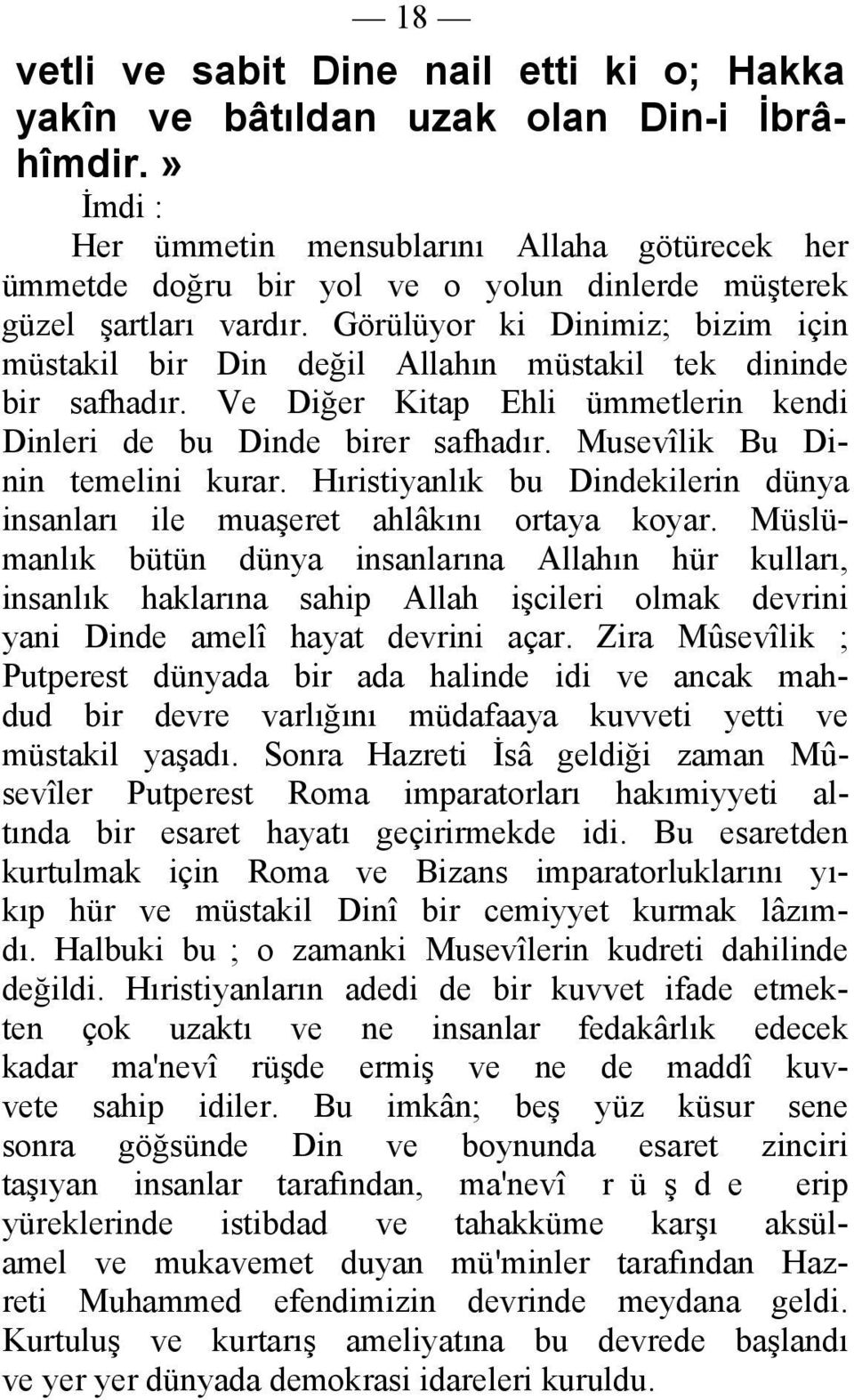 Görülüyor ki Dinimiz; bizim için müstakil bir Din değil Allahın müstakil tek dininde bir safhadır. Ve Diğer Kitap Ehli ümmetlerin kendi Dinleri de bu Dinde birer safhadır.