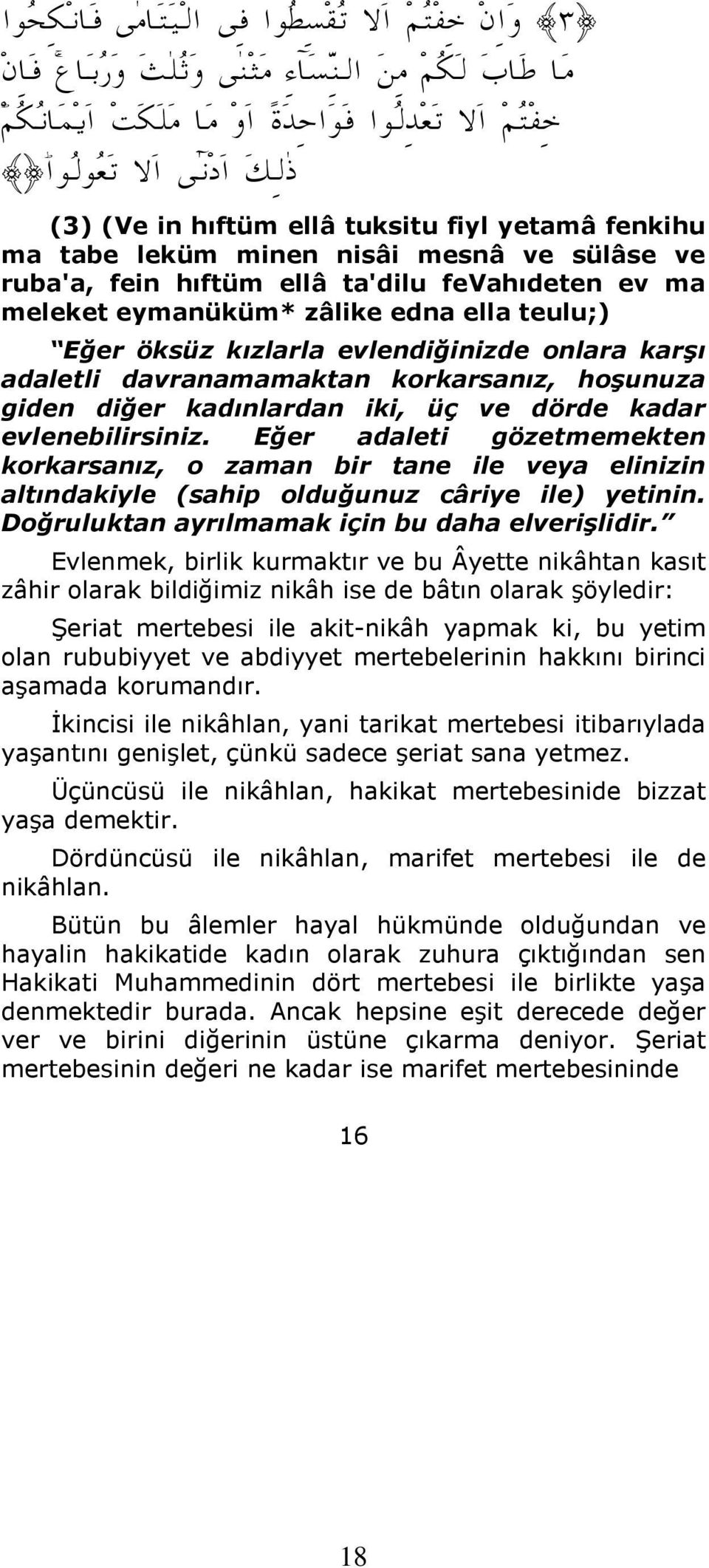 evlendiğinizde onlara karşı adaletli davranamamaktan korkarsanız, hoşunuza giden diğer kadınlardan iki, üç ve dörde kadar evlenebilirsiniz.